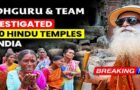 Video : Sadhguru Team Investigating 1000 Ancient Hindu Temples Across India